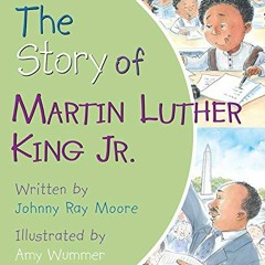 [View] EPUB KINDLE PDF EBOOK The Story of Martin Luther King Jr. by  Johnny Ray Moore