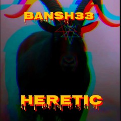 BANSH33 - HERETIC