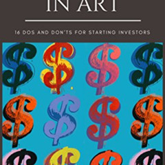 READ PDF 📜 Investing in Art: 16 Do’s and Don’ts For Starting Investors by  Urbain d'