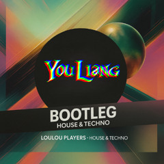 Loulou Players - House & Techno (You Liang Bootleg)
