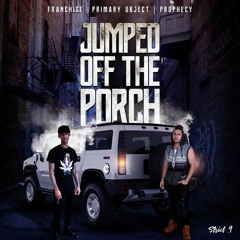 Jumped Off The Porch By Franchise Feat. Primary Object & Prophecy