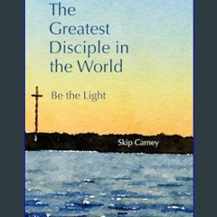 [PDF] 🌟 The Greatest Disciple in the World: Be the Light     Paperback – February 14, 2024 Read Bo