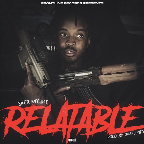 Sker McGurt - Relatable (Prod By Okay Jones)