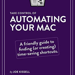 Access KINDLE 📝 Take Control of Automating Your Mac, 4th Edition by  Joe Kissell KIN