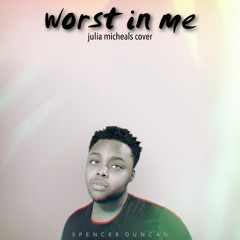 Worst In Me (Julia Micheals Cover)