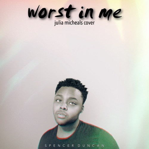 Worst In Me (Julia Micheals Cover)