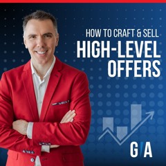 How To Craft And Sell Irresistible High Level Offers