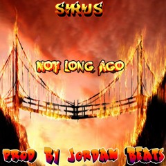 Sirus - Not Long Ago (Prod By Jordan Beats)