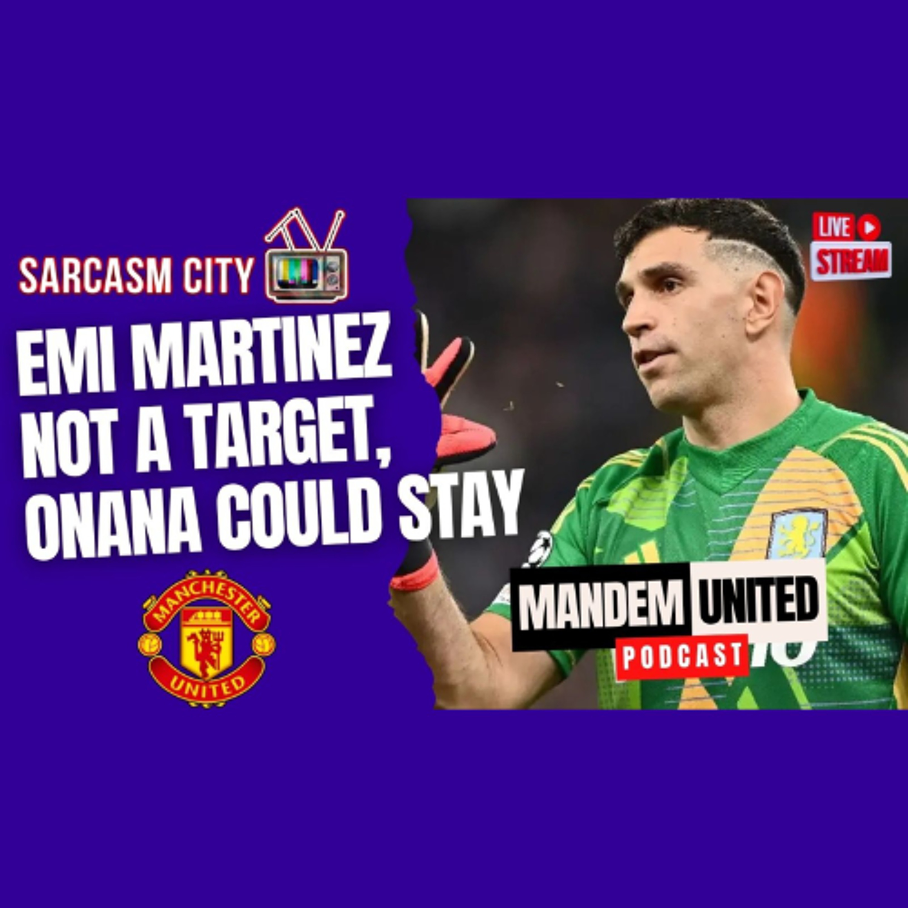 EMI MARTINEZ NO LONGER A TARGET, ONANA COULD STAY PER REPORTS - ManDem United Podcast