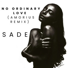 SADE - No Ordinary Love (Amorius remix) FREE DOWNLOAD