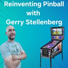 Ep 161 Reinventing Pinball with Gerry Stellenberg