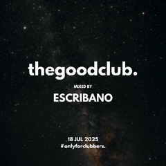 The Good Club #63 - Escribano [18 07 25]