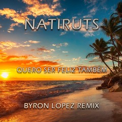 Natiruts - Quero Ser Feliz Também (Byron Lopez Remix)