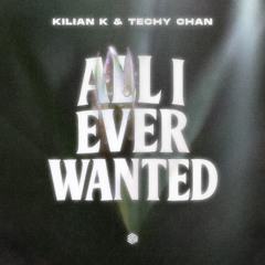 Kilian K & Techy Chan - All I Ever Wanted