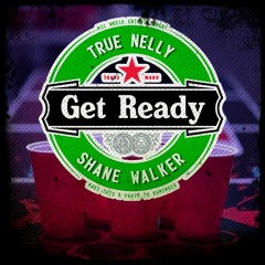 True Nelly - Get Ready (feat. Shane Walker)