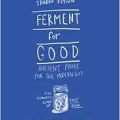 free KINDLE 📚 Ferment for Good: Ancient Food for the Modern Gut: The Slowest Kind of