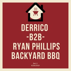 Derrico b2b Ryan Phillips Backyard BBQ (Set 2)