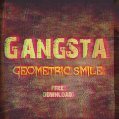 Geometric Smile - Gangsta (FREE DOWNLOAD)