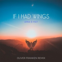 Anna B May - If I Had Wings (Oliver Franken Remix)