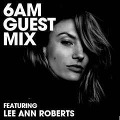6AM Guest Mix: Lee Ann Roberts