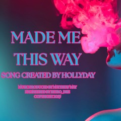 Made Me This Way