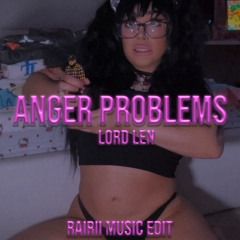 Lord Len - Anger Problems [ Rairii Music Edit ]
