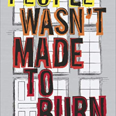 [ACCESS] EPUB 💙 People Wasn't Made to Burn: A True Story of Housing, Race, and Murde