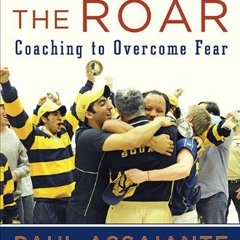 [Read] [EBOOK EPUB KINDLE PDF] Run to the Roar: Coaching to Overcome Fear by  Paul Assaiante &  Jame
