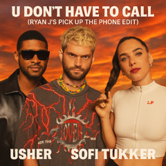 U Don't Have To Call (Ryan J's Pick Up The Phone Edit) (Dirty)