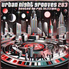 Urban Night Grooves 283 - Hosted by Pat Lezizmo