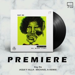 PREMIERE: Ray Ro - Aqui Y Alla (Michael A Remix) [KITCHEN RECORDINGS]