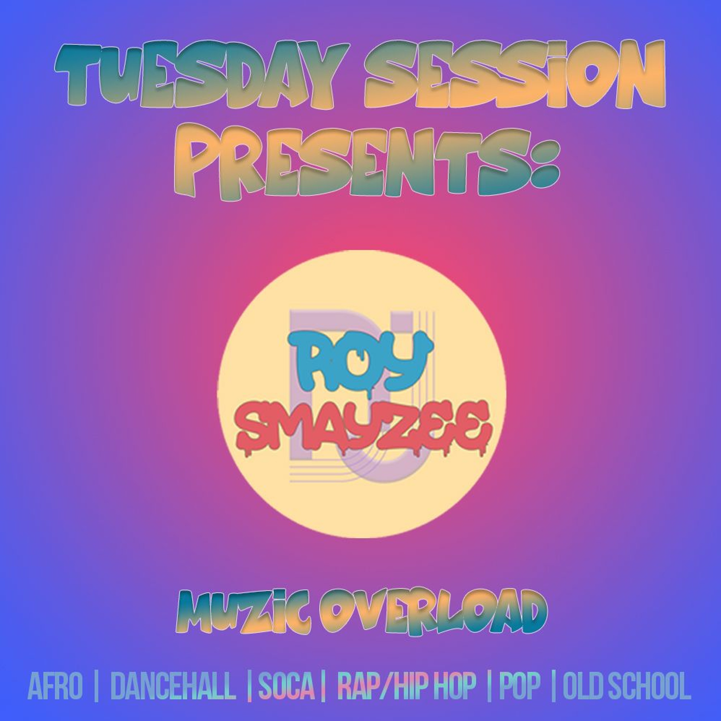 TUESDAY SESSION PRESENTS: MUZIC OVERLOAD