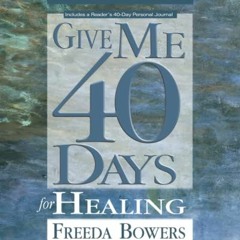 [Get] [EBOOK EPUB KINDLE PDF] GIVE ME 40 DAYS FOR HEALING by  Freeda Bowers 📍
