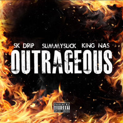 Outrageous - SK Drip x Slimmy$lick x King Nas