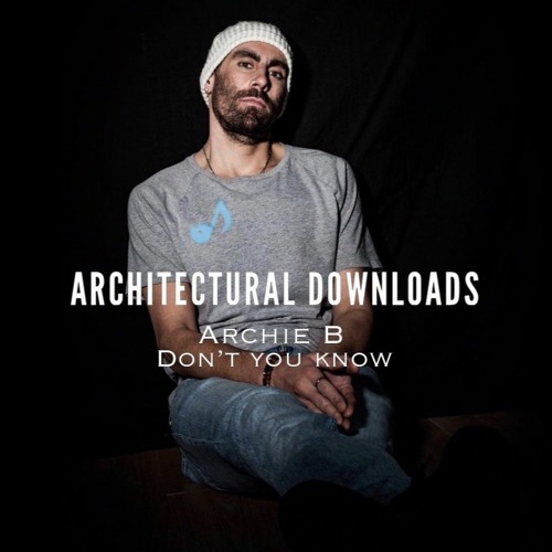 Archie B - Don't You Know (Architectural Downloads) FREE DOWNLOAD