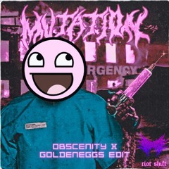 Riot Shift - Mutation (OBSCENITY X GoldenEggs Edit)