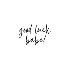 Good Luck, Babe!