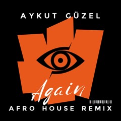 Aykut Guzel - AGAIN (And Go) ( Afro House Remix)