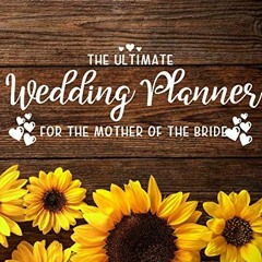 [GET] [EBOOK EPUB KINDLE PDF] The Ultimate Wedding Planner for the Mother of the Bride: Perfect Orga