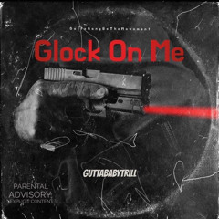 GuttaBaby - Glock On Me