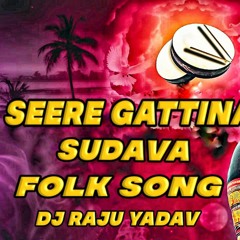 SEERE GATTINA FOLK DJ SONG MIX BY DJ RAJU YDAV.mp3