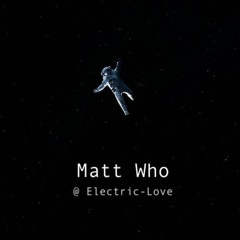 Matt Who @ ELECTRIC LOVE