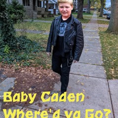 Baby Caden Where'd ya Go?