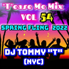 "T'ease Me Mix Vol 54 SPRING FLING '22        DJ TOMMY "T" (NYC)