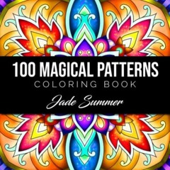 download PDF 📥 100 Magical Patterns: An Adult Coloring Book with Fun, Easy, and Rela