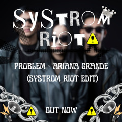 PROBLEM (SYSTROM RIOT EDIT)