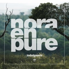 Nora En Pure - Indulgence