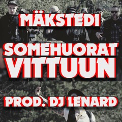 MÄKSTEDI - SOMEHUORAT VITTUUN (PROD. DJ LENARD)