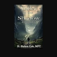 [PDF READ ONLINE] 📕 VALLEY OF THE SHADOW: A father's journey through grief and pain when his son c