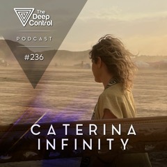 Caterina Infinity - The Deep Control Podcast #236